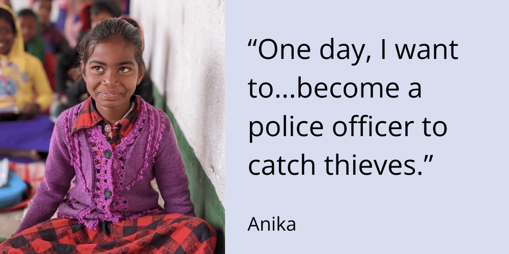 Anika says that one day she wants to become a police officer to catch thieves